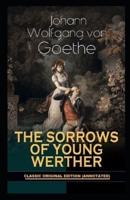 The Sorrows of Young Werther By Johann Wolfgang Von Goethe (Annotated Edition)
