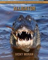Alligator: Amazing Facts and Pictures about Alligator for Kids