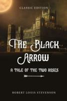 The Black Arrow a Tale of the Two Roses