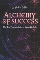 Alchemy of Success : The Best Psychotechnics to Succeed in Life