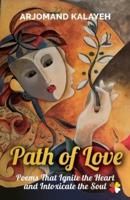 Path of Love: Poems that Ignite the Heart and Intoxicate the Soul