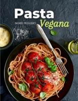 PASTA VEGANA: Recetas de Simples, Deliciosas y Nutritivas para Disfrutar de tus Platos Favoritos Libre de Productos de Origen Animal