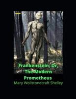 Frankenstein; Or, The Modern Prometheus