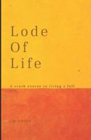 Lode of Life: A Crash Course To Living A Full Life