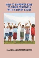 How To Empower Kids To Think Positively With A Funny Story