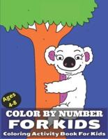 Color By Number For Kids Ages 4-8 Coloring And Activity Book For Kids : 50 Animal Themed Coloring Pages for Children Ages 3-10 ( Color By Number Coloring Book For Kids )