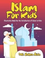 Islam for Kids: Illustrative Book for the Introduction of Islam to Kids.