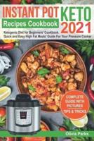Instant Pot  Keto Recipes  Cookbook 2021: Ketogenic Diet for Beginners' Cookbook.  Quick and Easy High Fat Meals' Guide  For Your Pressure Cooker