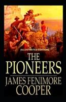 The Pioneers (Leatherstocking Tales 4) By James Fenimore Cooper (Illustrated Edition)