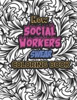 How Social Workers Swear Coloring Book: A Funny Adult Coloring Book for Social Workers   Social Worker Coloring Book Gift Idea (Social Worker Coloring Books)