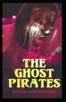 The Ghost Pirates: William Hope Hodgson (Horror, Adventure, Classics, Literature) [Annotated]
