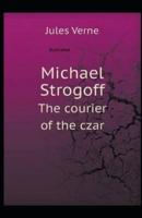 Michael Strogoff, or The Courier of the Czar Illustrated