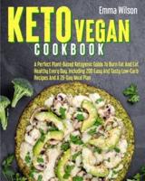 Keto Vegan Cookbook : A Perfect Plant-Based Ketogenic Guide To Burn Fat And Eat Healthy Every Day. Including 200 Easy And Tasty Low-Carb Recipes And A 28-Day Meal Plan