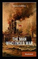 The Man Who Ended War Illustrated