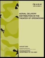 FM 4-20.41 AERIAL DELIVERY DISTRIBUTION IN THE THEATER OF OPERATIONS