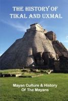The History Of Tikal And Uxmal
