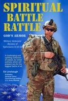 Spiritual Battle Rattle: God's Armor : Military Veterans' Review of Ephesians 6:10-18