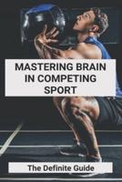 Mastering Brain In Competing Sport