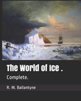 The World of Ice .