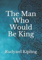 The Man Who Would Be King