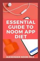 Essential Guide To Noom App Diet: The Guide To Creating Amazing Noom Diet Recipes