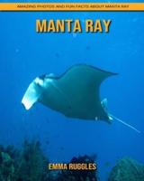 Manta Ray: Amazing Photos and Fun Facts about Manta Ray