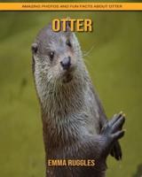Otter: Amazing Photos and Fun Facts about Otter