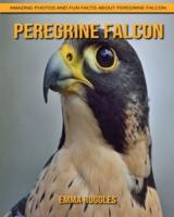Peregrine Falcon: Amazing Photos and Fun Facts about Peregrine Falcon