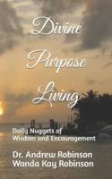 Divine Purpose Living: Daily Nuggets of Wisdom and Inspiration