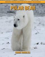 Polar bear: Amazing Photos and Fun Facts about Polar bear