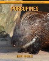 Porcupines: Amazing Photos and Fun Facts about Porcupines