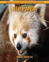 Red Panda: Amazing Photos and Fun Facts about Red Panda