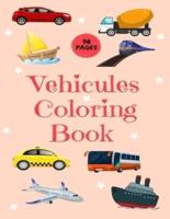 Vehicles Coloring Book: 98 pages of things that go: Cars, trains, tractors, trucks, boats coloring book