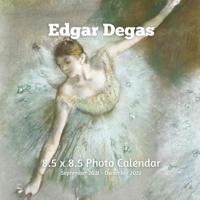 Edgar Degas 8.5 X 8.5 Calendar September 2021 -December 2022