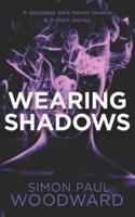 Wearing Shadows: A devilishly dark horror novella & 9 short stories