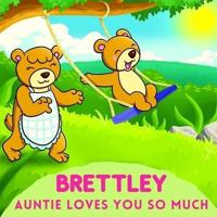 Brettley Auntie Loves You So Much