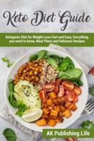 Keto Diet Guide:: Ketogenic Diet for Weight Loss Fast and Easy, Everything you need to know, Meal Plans and Delicious Recipes.