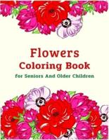 Flowers Coloring Book for Seniors And Older Children