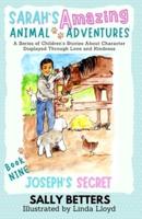 Joseph's Secret: Book 9 in the Series Sarah's Amazing Animal Adventures: A Series of Children's Stories About Character Displayed Through Love and Kindness