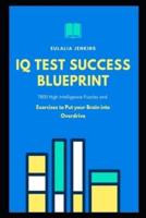 IQ Test Success Blueprint: 7800 High Intelligence Puzzles and Exercises to Put your Brain into Overdrive