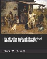 The Wife of His Youth and Other Stories of the Color Line, and Selected Essays.