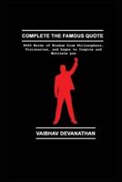 Complete the Famous Quote: 8000 Words of Wisdom from Philosophers, Visionaries, and Sages to Inspire and Motivate you