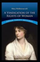 A VINDICATION OF THE RIGHTS OF WOMAN (WITH STRICTURES ON POLITICAL AND MORAL SUBJECTS) Illustrated