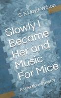 Slowly I became her and Music For Mice: A selection of poetry