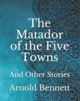 The Matador of the Five Towns: And Other Stories