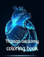 Human anatomy coloring book: A coloring book for adults and kids anatomy image design paperback