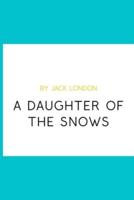 A Daughter of the Snows by Jack London