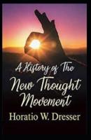 A History of the New Thought Movement (Illustrated Edition)