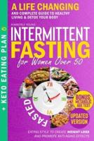 Intermittent Fasting for Women Over 50: A Life Changing and Complete Guide to Healthy Living & Detox Your Body. Eating Style to Create Weight Loss and promote Anti-Aging Effects + Keto Eating Plan