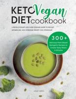 KETO VEGAN DIET COOKBOOK: 300+ Delicious Plant-Based Ketogenic Recipes to Create Tasty Meals in Minutes. A Revolutionary Low-Carb Cooking Guide to Restart Metabolism and Overcome Weight Loss Struggles